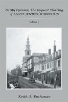 In My Opinion, the Inquest Hearing of Lizzie Andrew Borden: Volume 1 1543421245 Book Cover