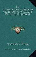 Life Religious Opinions And Experiences Of Madame De La Mothe Guyon 1273716809 Book Cover