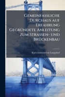 Gemeinfassliche Durchaus Auf Erfahrung Gegrundete Anleitung Zum Strassen- Und Bruckenbau Nebst Einem Anhange Uber Die Gautheysche Bruckenbaukunde... 1273818385 Book Cover