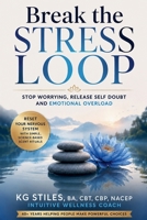 Break the Stress Loop: Stop Worrying, Release Self Doubt and Emotional Overload B0GKCG3DW9 Book Cover
