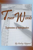 Truer Words: Expressions of Introspection 1440196931 Book Cover