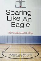 Soaring Like an Eagle the Courtney Moses Story 1450257666 Book Cover