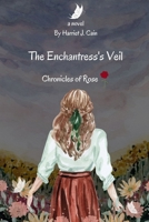 The Enchantress's Veil: Chronicles of Rose B0C7T1V2JR Book Cover