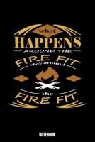 What Happens Around The Fire Fit Stay Around The Fire Fit Notebook: Camping Notebook, Planner, Journal, Diary, Planner, Gratitude, Writing, Travel, Goal, Bullet Notebook Size 6 x 9 110 Dot Grid Pages  1692665723 Book Cover