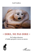 Dire, ne pas dire"": De l'enfant silencieux à l'adulte qui parle à travers ses oeuvres (Cabaret) (French Edition) 2343254206 Book Cover