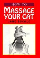 Massage Your Cat 0876057938 Book Cover