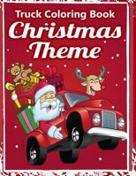 Truck Coloring Book: Christmas Truck Books: Truck Coloring Books for Boys, Truck Books, Little Blue Cars, Truck Books for Toddler, Truck Coloring Book for Kids 2-4, 3-8, Adults and Children of All Age 1541009282 Book Cover