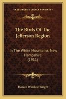 The Birds Of The Jefferson Region: In The White Mountains, New Hampshire 1167186664 Book Cover