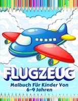 Flugzeuge Malbuch f�r Kinder: Gro�e Sammlung von Flugzeug Malvorlagen f�r Jungen und M�dchen. Flugzeug Malbuch f�r Kinder Alter 4-8, 6-9. Tolles Flugzeuggeschenk f�r Kinder. Big Aviation Activity Book 1008918792 Book Cover