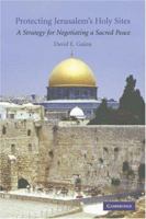 Protecting Jerusalem's Holy Sites: A Strategy for Negotiating a Sacred Peace 1107402352 Book Cover