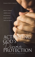 Activating Gods Divine Protection: Psalm 91 Revealed 1662825625 Book Cover