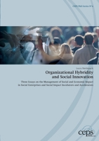 Organizational Hybridity and Social Innovation: Three Essays on the Management of Social and Economic Impact in Social Enterprises and Social Impact Incubators and Accelerators 3759749925 Book Cover