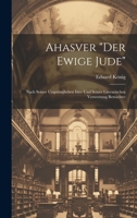 Ahasver "Der Ewige Jude": Nach Seiner Ursprünglichen Idee Und Seiner Literarischen Verwertung Betrachtet (German Edition) 102005171X Book Cover