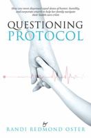 Questioning Protocol: How One Mom Dispensed Equal Doses of Humor, Humility, and Corporate Smarts to Help Her Family Navigate Their Health Care Crisis 0989912000 Book Cover