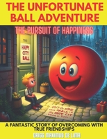 The Unfortunate Ball Adventure:: The pursuit of happiness B0CRHQ7CBR Book Cover