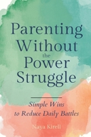 Parenting Without the Power Struggle: Simple Wins to Reduce Daily Battles 9309336943 Book Cover