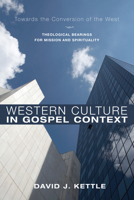 Western Culture in Gospel Context: Towards the Conversion of the West: Theological Bearings for Mission and Spirituality 1610971841 Book Cover