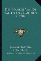 Den Handel Van De Ballen En Comedien (1738) 110472863X Book Cover