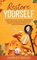 Restore Yourself: The Easy Way to Do The Anti-Inflammatory Diet, Strengthen The Immune System, Prevent Autoimmune Disease and Reduce Inflamammation B089267XLL Book Cover