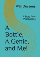 A Bottle, A Genie, and Me!: A Story from Will Dursens 1090313152 Book Cover