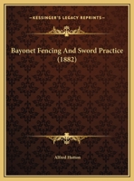 Bayonet-Fencing and Sword-Practice 101600561X Book Cover