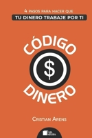 Código Dinero: 4 Pasos para hacer que tu dinero trabaje por ti (Personal Finances in Spanish) B087H7CNLF Book Cover