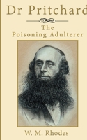 Dr Edward William Pritchard was born in 1825, in Southsea, Hampshire, he was the son of a navy captain and came from a family that was filled with distinguished naval connections. On the surface, the 0995775265 Book Cover