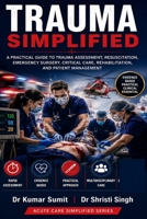 TRAUMA SIMPLIFIED: A PRACTICAL GUIDE TO TRAUMA ASSESSMENT, RESUSCITATION, EMERGENCY SURGERY, CRITICAL CARE, REHABILITATION, AND PATIENT MANAGEMENT (Doctor Clinical Series) B0H678RF9Y Book Cover