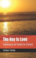 The Key Is Love: Sermons of Faith in Christ 1977015379 Book Cover