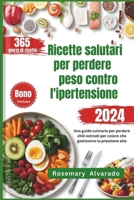 Ricette salutari per perdere peso contro l'ipertensione: Una guida culinaria per perdere chili ostinati per coloro che gestiscono la pressione alta ... Recipes for Health) (Italian Edition) B0CTYNQRT5 Book Cover
