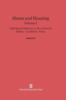 Slums and Housing, Volume 1: History, Conditions, Policy--With Special Reference to New York City 0674280636 Book Cover