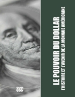 LE POUVOIR DU DOLLAR : L'Histoire et l'Avenir de la Monnaie Américaine (French Edition) B0DTV5VGCK Book Cover