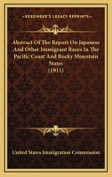 Abstract Of The Report On Japanese And Other Immigrant Races In The Pacific Coast And Rocky Mountain States (1911) 1177622416 Book Cover