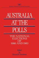 Australia at the Polls: The National Elections of 1980 & 1983 (Studies in political and social processes) 084473506X Book Cover