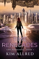 Time Renegades: A Time Travel Sci Fi and Fantasy Adventure 1953832393 Book Cover