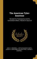The American Tyler-keystone: Devoted To Freemasonry And Its Concerdant Others, Volume 4, Issue 23 1277893950 Book Cover