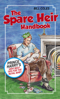 The Spare Heir Handbook: Prince Harry's Very Best Tips for the Royal Baby 1785079883 Book Cover