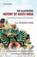 The Illustrated History of South India - From Prehistoric Times to the Fall of Vijayanagar 0198063563 Book Cover