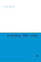 Rethinking Mill's Ethics: Character And Aesthetic Education (Continuum Studies in British Philosophy) 0826486398 Book Cover