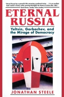 Eternal Russia: Yeltsin, Gorbachev, and the Mirage of Democracy 0674268377 Book Cover
