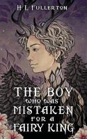 The Boy Who Was Mistaken for a Fairy King 1944354506 Book Cover