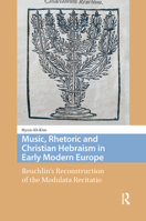 Music, Rhetoric and Christian Hebraism in Early Modern Europe : Reuchlin's Reconstruction of the Modulata Recitatio 9048565103 Book Cover