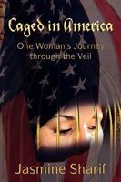 Caged in America: One Woman's Journey through the Veil 0984225811 Book Cover