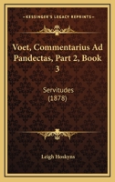 Voet, Commentarius Ad Pandectas, Part 2, Book 3: Servitudes 1166282651 Book Cover
