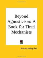 Beyond agnosticism,: A book for tired mechanists, B00088M2NM Book Cover