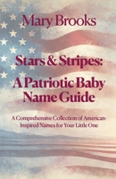 Stars & Stripes: A Patriotic Baby Name Guide: A Comprehensive Collection of American-Inspired Names for Your Little One B0DWJ5FWDY Book Cover