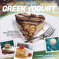 Cooking with Greek Yogurt: Healthy Recipes for Buffalo Blue Cheese Chicken, Greek Yogurt Pancakes, Mint Julep Smoothies, and More 1581572395 Book Cover