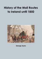 History of the Mail Routes to Ireland until 1850 0244338191 Book Cover