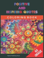 POSITIVE AND INSPIRING QUOTES COLORING BOOK: A Motivational Adult Coloring Book with Inspiring Quotes and Positive Affirmations / positive coloring book B08HTP4QH5 Book Cover
