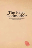 The Fairy Godmother. The Correspondence of the Child Serial Killer Amy Fitzgerald (Fables) B0DPJJL9TL Book Cover